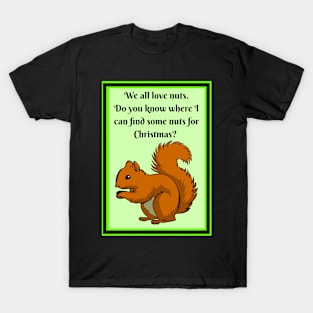 Squirrel wants nuts for Christmas T-Shirt